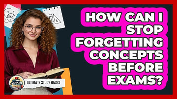How Can I Stop Forgetting Concepts Before Exams? - Ultimate Study Hacks