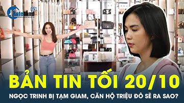 Bản tin tối 20/10: Bị tạm giam 3 tháng, căn hộ triệu đô của Ngọc Trinh có ‘bị bỏ không’? | CafeLand