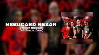 Download Lagu NEBUCARD NEZAR - STASIUN BALAPAN (DIDI KEMPOT COVER) MP3