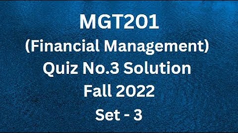 MGT201 (Financial Management) Quiz No.3 Solution Fall 2022 - Set 3