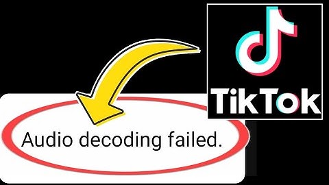 How to Fix TikTok Error Audio Decoding Failed Problem Solved