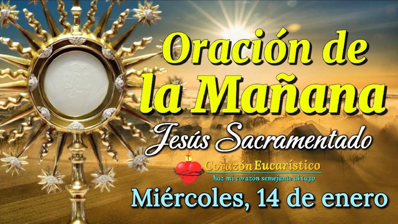 ORACIÓN DE LA MAÑANA ante JESÚS SACRAMENTADO | Miércoles 14 de Enero 2025.