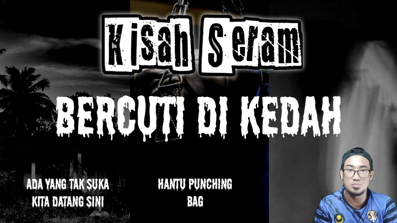 Kisah Seram Bercuti Di Kedah | Hantu Punching Bag | Ada Yang Tak Suka Kita Datang Sini
