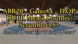APR20 - Game#4 - IPOP DUPR Men's Doubles Scramble 3.5+ / Stephen & Peter Kim VS Rickey & Peter F