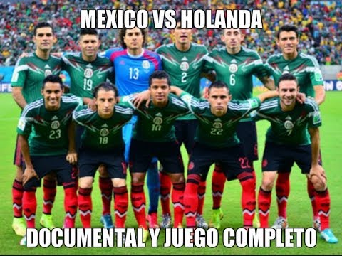 Mexico vs Holanda mundial 2014 (Documental) - YouTube