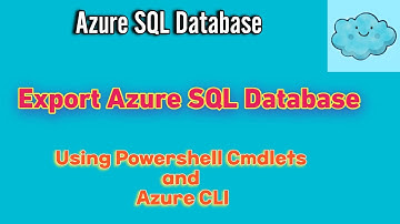 Export Azure SQL Database using PowerShell and Azure CLI as Bacpac