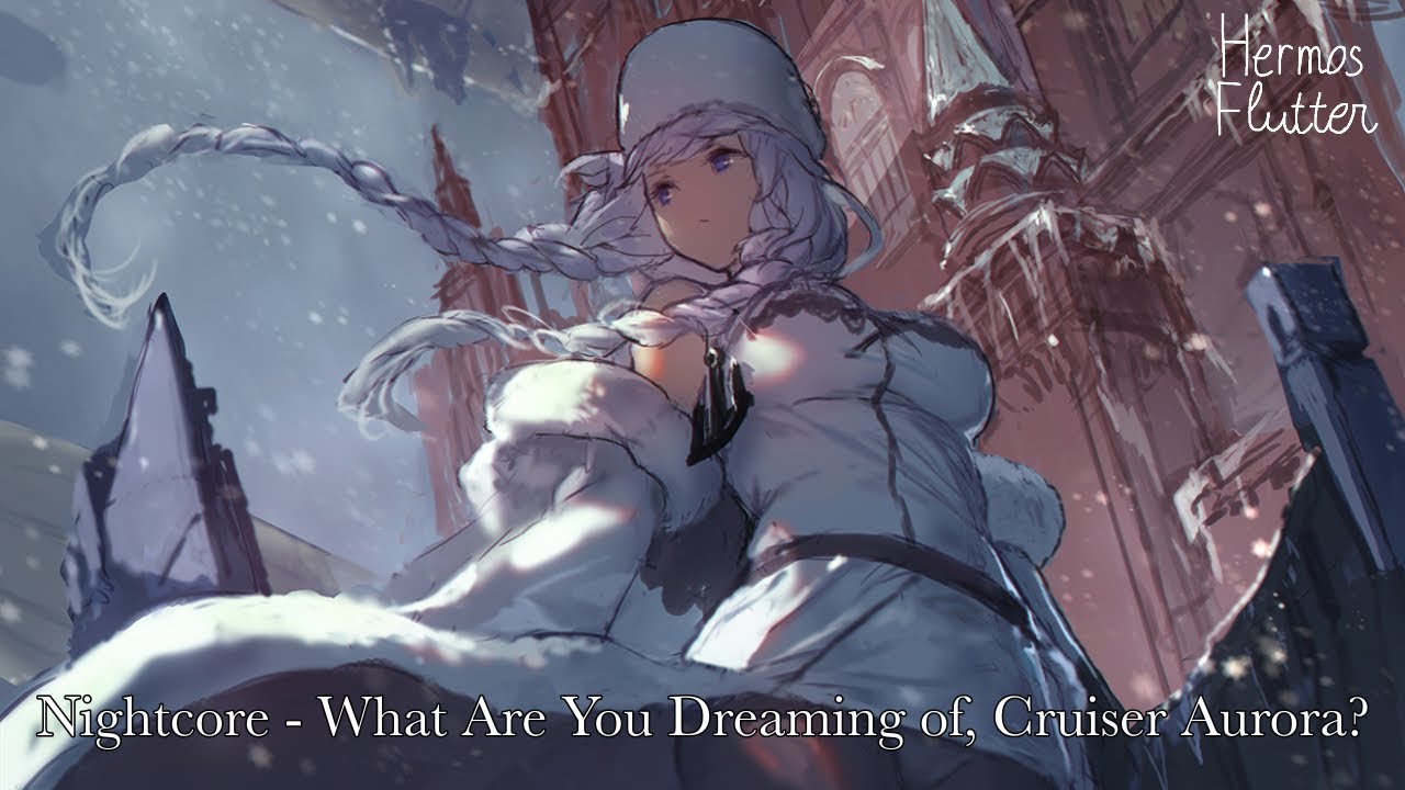 Nightcore - What Are You Dreaming of, Cruiser Aurora? (Что тебе снится ...