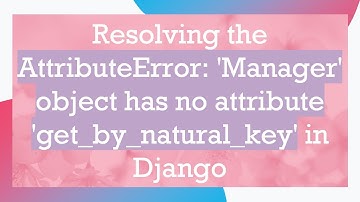 Resolving the AttributeError: 