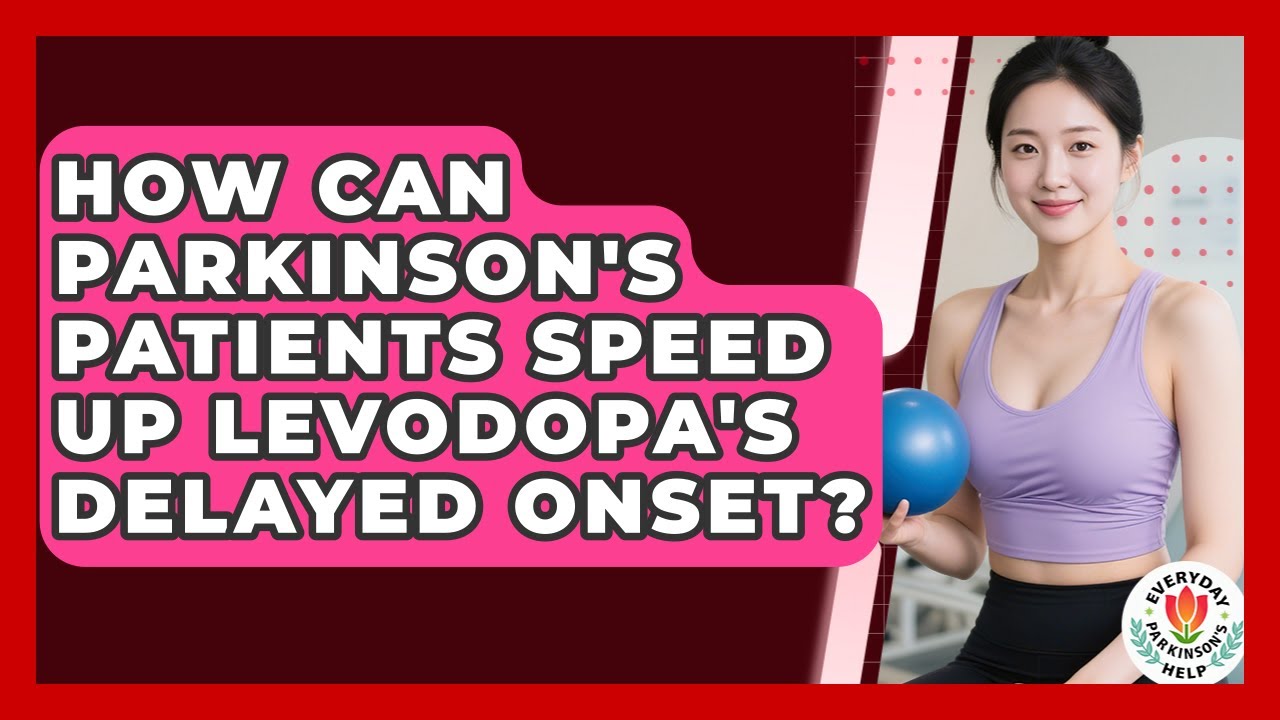How Can Parkinson's Patients Speed Up Levodopa's Delayed Onset? - Everyday Parkinsons Help