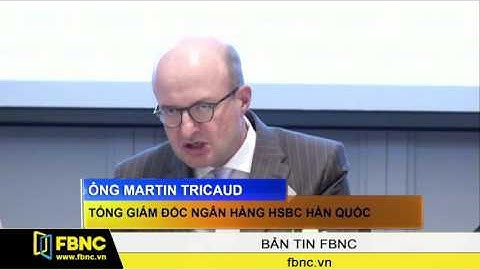 FBNC - HSBC Hàn Quốc muốn hỗ trợ tối đa doanh nghiệp đầu tư vào Việt Nam