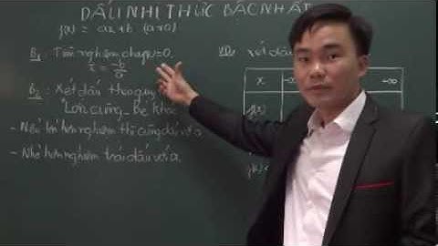 DẤU CỦA NHỊ THỨC BẬC NHẤT F(x)=AX+B THẦY KHƯƠNG