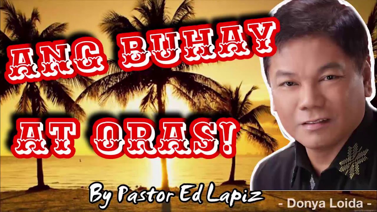 ANG BUHAY at ORAS!   Pastor Ed Lapiz Sermon 😇🙏