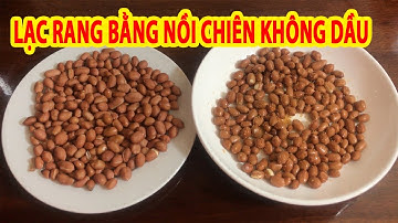 Cách làm LẠC RANG bằng NỒI CHIÊN KHÔNG DẦU nhanh chóng đơn giản tại nhà
