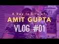 A day in life of amit gupta