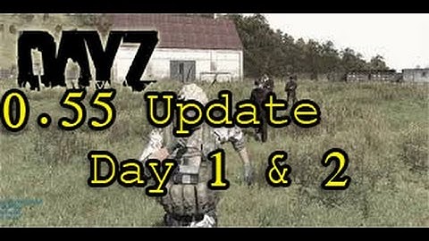 Dayz Standalone - 0.55 UpDate - What has happen!