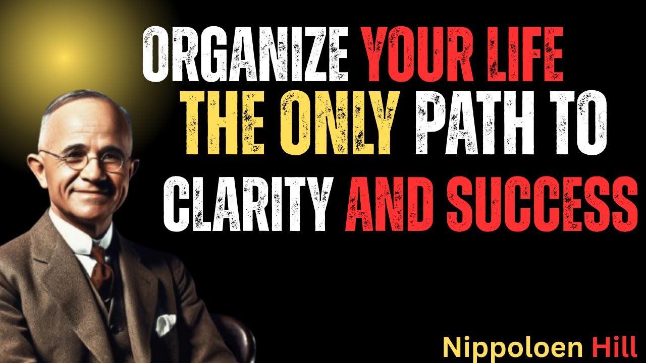 Organize Your Life – The Only Path to Clarity & Success | Napoleon Hill Life Motivation
