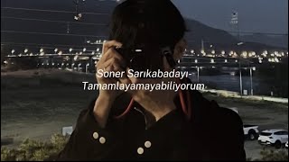 Soner Sarıkabadayı - Tamamlayamayabiliyorum (speed up) Resimi