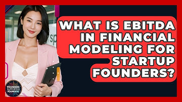 What Is EBITDA In Financial Modeling For Startup Founders? - Founders Supporting Founders