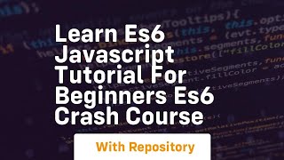 Learn es6 javascript tutorial for beginners es6 crash course