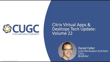 CUGC Connect (11-28-18): Citrix Virtual Apps & Desktops Tech Update, Vol. 22 with Daniel Feller