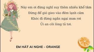 EM HÁT AI NGHE (Lyrics) – Orange