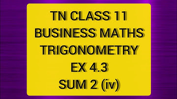 TN CLASS 11 BUSINESS MATHS TRIGONOMETRY EX 4.3 SUM 2(IV)