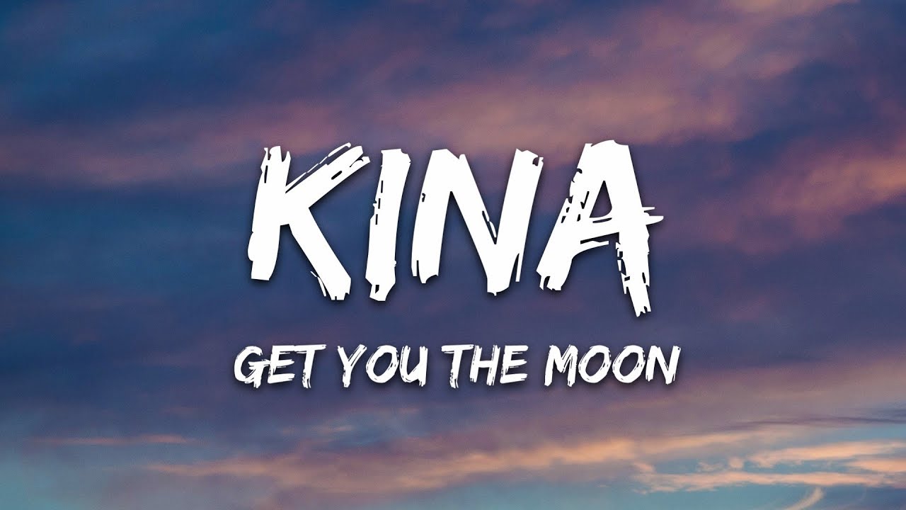 Kina   get you the moon Lyrics ft Snow