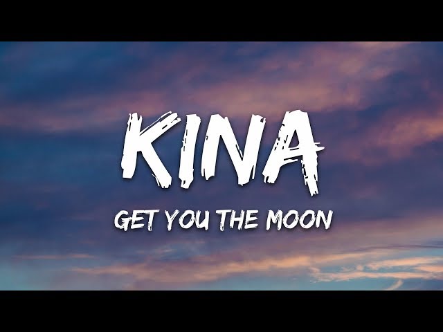 Kina - Get You The Moon