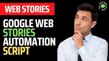 Google Web Stories Automation Script | XL Automation