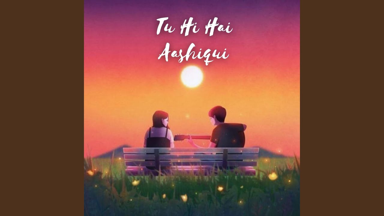 tu-hi-hai-aashiqui-slowed-reverb-youtube