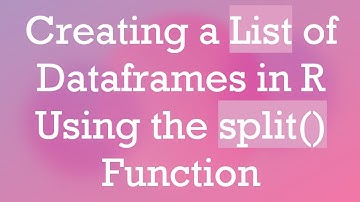Creating a List of Dataframes in R Using the split() Function