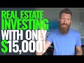 How To Invest In Real Estate With Just $15,000