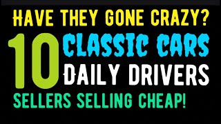 HAVE THEY GONE CRAZY? SELLERS ARE SELLING 10 CLASSIC CARS THAT ARE DAILY DRIVERS AND AFFORDABLE! WOW