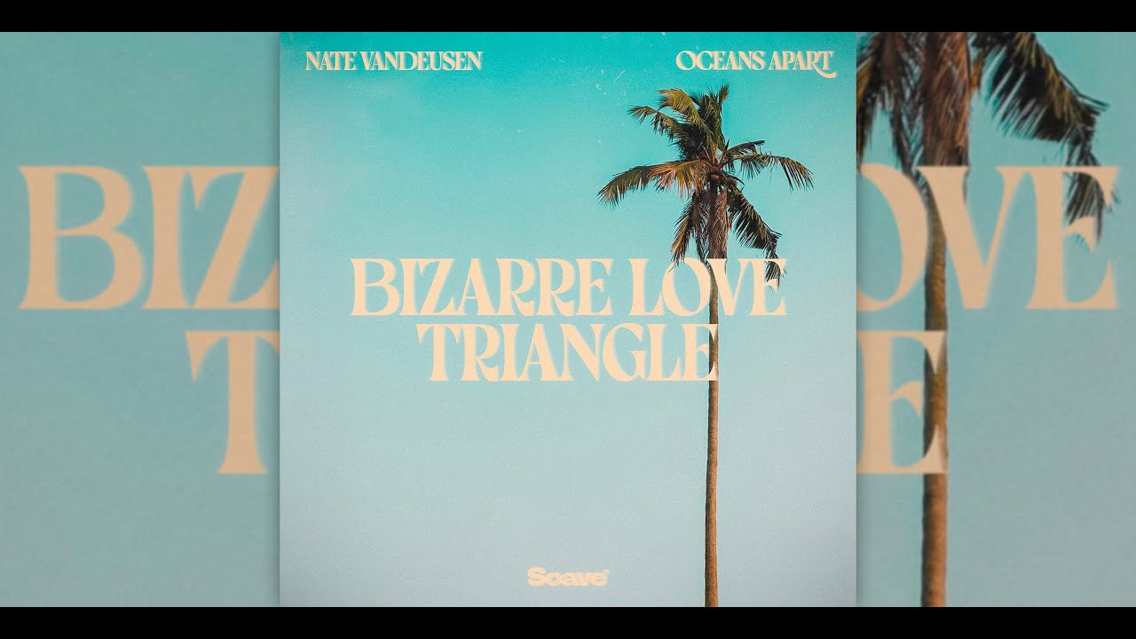 Watch Bizarre Love Triangle - Nate VanDeusen, oceans apart (lyric video) cover song. on YouTube Watch Bizarre Love Triangle - Nate VanDeusen, oceans apart (lyric video) cover song. on YouTube