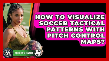 How To Visualize Soccer Tactical Patterns With Pitch Control Maps? - Soccer Stats Vault