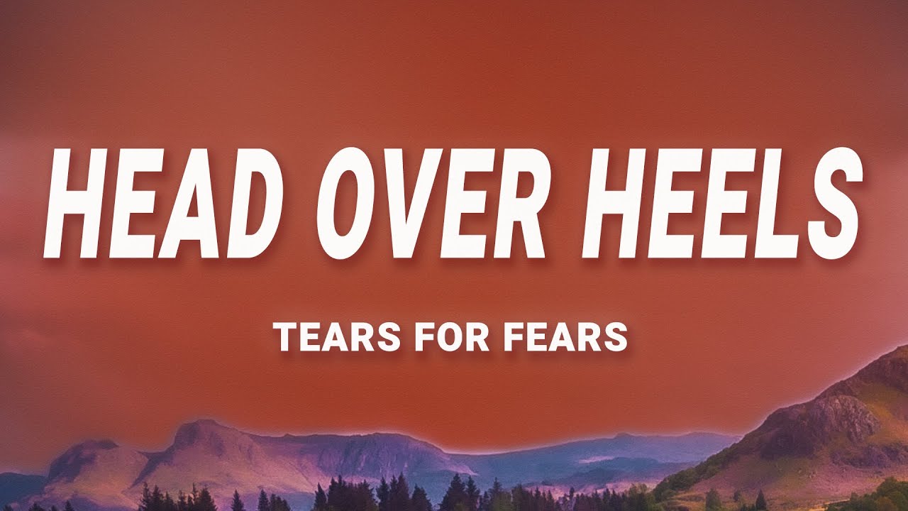Tears For Fears Head Over Heels Lyrics YouTube