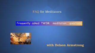 FAQ for TWIM Meditators -Tranquil Wisdom Insight Meditation