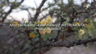 Video thumbnail of "Amor Del Nuestro - Kevo (Kaden) // INSTRUMENTAL (Prod. Anx Studio)"
