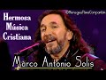 1 Hora De Hermosa Música Cristiana De Adoración Con Marco Antonio Solis | ÉXITOS CRISTIANOS 2017