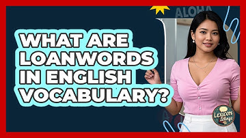 What Are Loanwords In English Vocabulary?