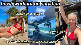 WORKING OUT ON VACATION (taking rest days, time off + quick and sweaty workout deets)