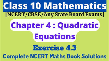 Quadratic Equations|Exercise 4.3| Class 10th Maths|Ch4: Quadratic Equations|Complete NCERT Solutions