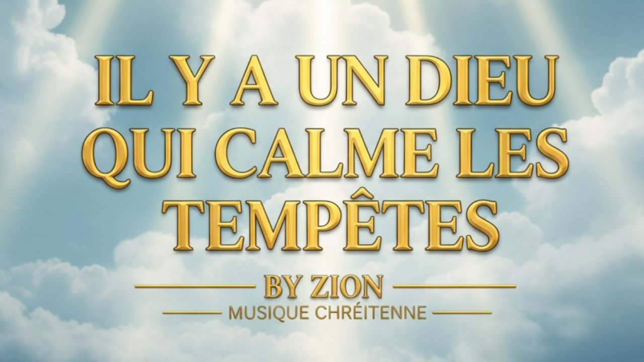 IL Y A UN DIEU QUI CALME LES TEMPÊTES -   MUSIQUE CHRÉTIENNE