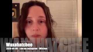 Waxahatchee - Witches - 2020-04-09 - Live on Instagram