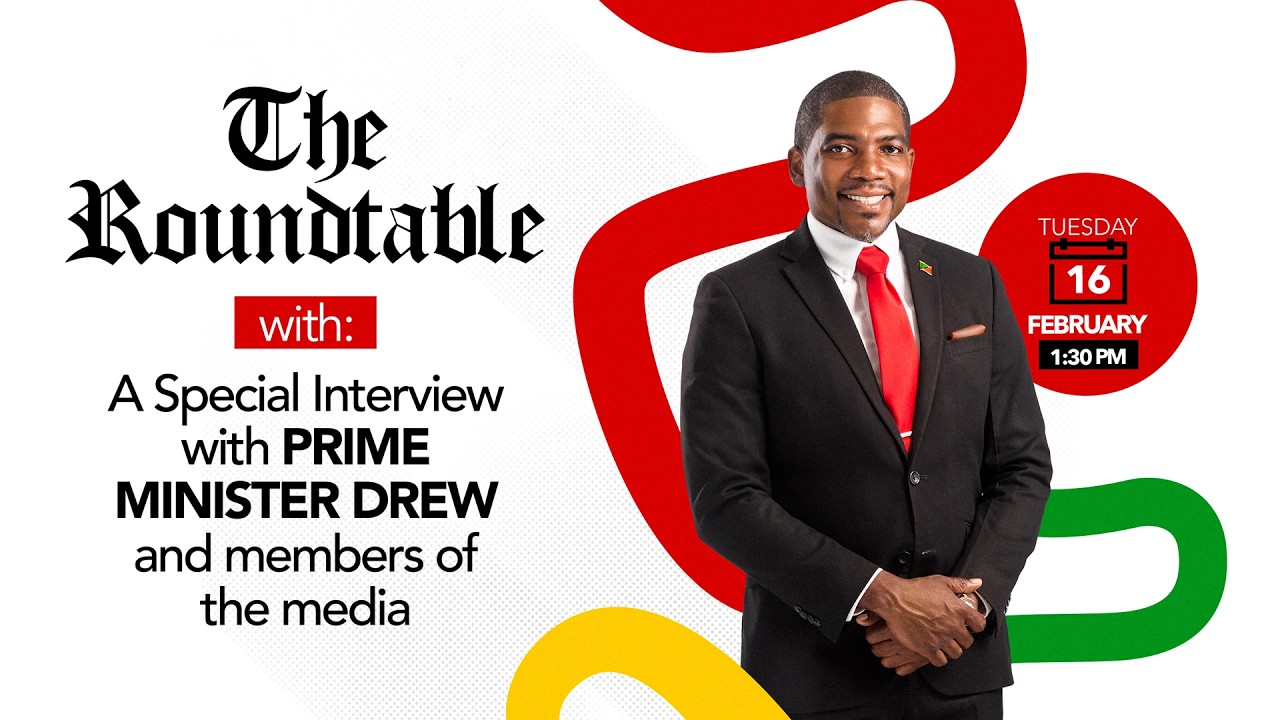 The Roundtable | A Special Interview with PM Hon. Dr. Terrance M. Drew - February 17, 2025