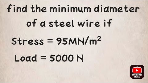 Find the minimum diameter of a steel wire if load of 5000 N and stress is 95 MN/m²