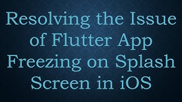 Resolving the Issue of Flutter App Freezing on Splash Screen in iOS