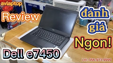 Đánh giá dell latitude e7450 i7 năm 2024