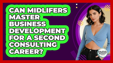 Can Midlifers Master Business Development For A Second Consulting Career? - Midlife Reset Coach