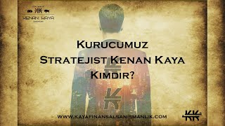 Kaya Finansal Danışmanlık - Stratejist Kenan Kaya Kimdir?